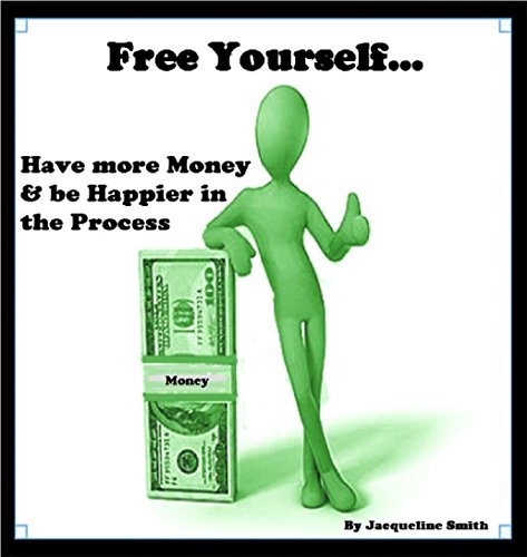 Free Yourself.....Have more Money & be Happier in the Process