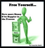 Free Yourself.....Have more Money & be Happier in the Process