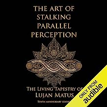 The Art of Stalking Parallel Perception - Revised 10th Anniversary Edition: The Living Tapestry of Lujan Matus