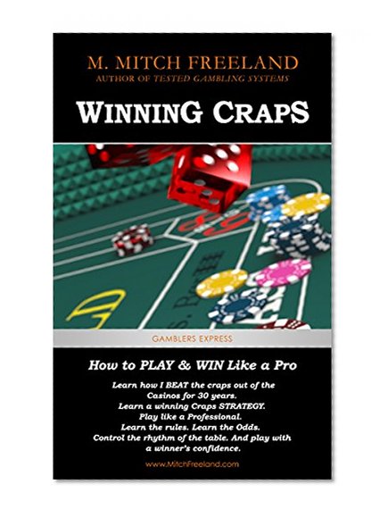 Winning Craps: How to Play & Win Like a Pro. Learn How I Beat the Craps out of the Casinos for 30 Years (CRAPS STRATEGY FOR BEGINNERS AND SEASONED PLAYERS) (Gamblers Express Series Book 1)