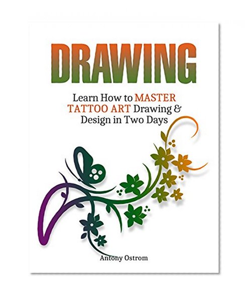 Drawing: Learn How to Master Tattoo Art Drawing & Design in Two Days (drawing, how to draw, tattoo drawings)