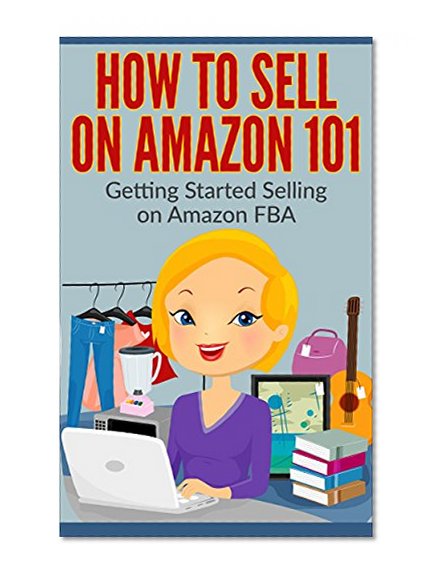 How to Sell on Amazon 101: Getting Started Selling on Amazon (Selling on Amazon Tutorials)