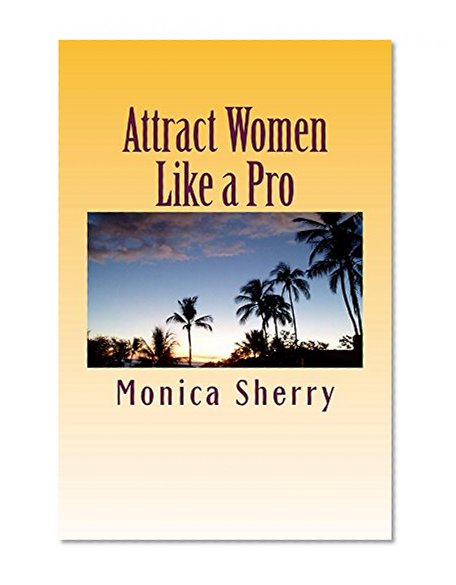 Attract Women Like a Pro: Once you learn this skill, you will enjoy how women love to join your company