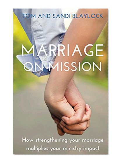 Marriage on Mission: How strengthening your marriage multiplies your missional impact