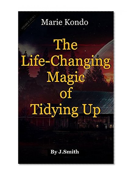 The Life-Changing Magic of Tidying Up: By Marie Kondo | Debrief: The Japanese Art of Decluttering and Organizing
