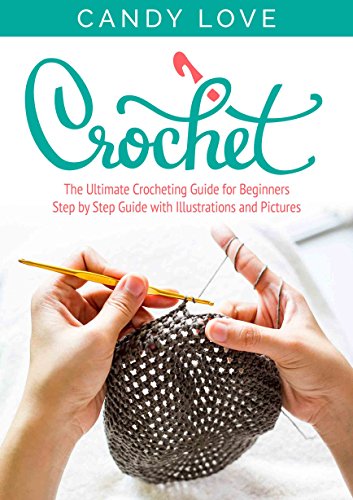 Crochet: The Ultimate Crocheting For Beginners(Crochet, Crochet Patterns, DIY Crochet, Crochet Books, Crochet for Beginners, Crochet Afghans, Crochet Christmas, Holiday