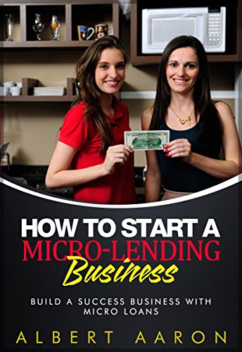 How to Start a Micro-Lending Business: Build a success business with Micro Loan