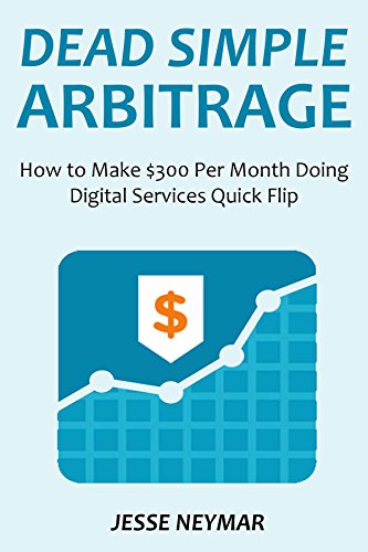 DEAD SIMPLE ARBITRAGE: How to Make $300 Per Month Doing  Digital Services Quick Flip