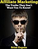 Affiliate Marketing: The Truths They Don't Want You To Know! (English Edition)
