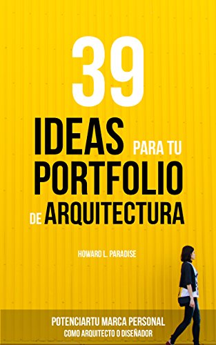 39 IDEAS PARA TU PORTFOLIO DE ARQUITECTURA: Potencia tu marca personal como Arquitecto o Diseñador. (Spanish Edition)