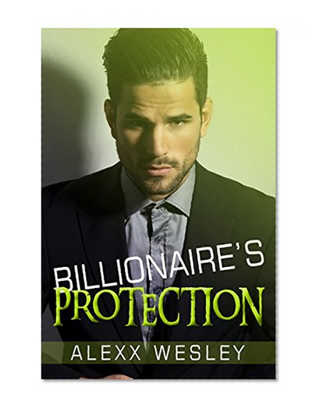 BILLIONAIRE: Billionaire's Protection (A Dark New Adult Billionaire Romance) (Romance, Contemporary Romance, Unmasked Billionaire Standalone)