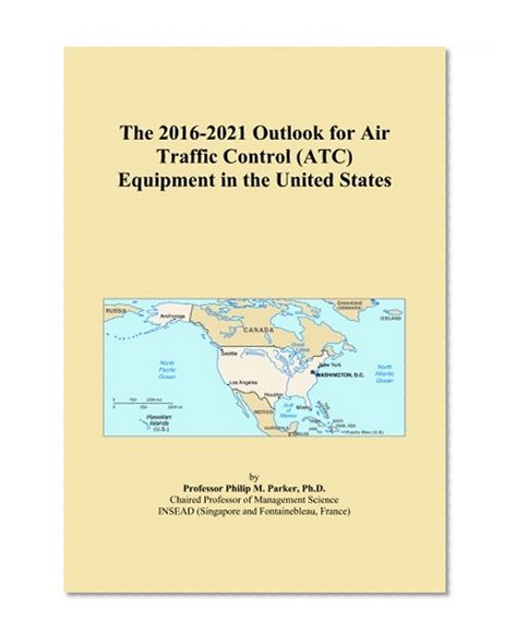 The 2016-2021 Outlook for Air Traffic Control (ATC) Equipment in the United States