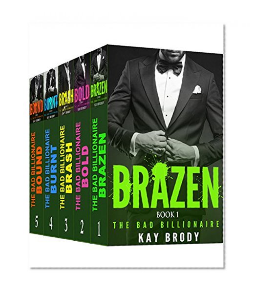 The Bad Billionaire BUNDLED BOX SET: The Complete Series, Books 1-5: BRAZEN, BOLD, BRASH, BURNT, BOUND