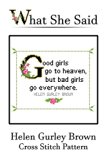 Helen Gurley Brown Quote Cross Stitch Pattern: Good girls go to heaven, but bad girls go everywhere.