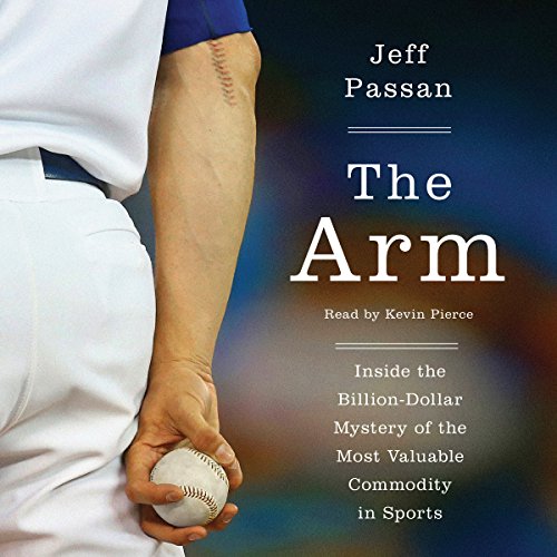 The Arm: Inside the Billion-Dollar Mystery of the Most Valuable Thing in Sports