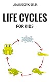 Life Cycles For Kids: Turtles, Chickens, Frogs, an More (Dr. Lisa's Kids Learning Books)