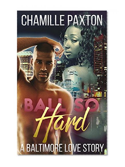 URBAN FICTION: Ball So Hard - A Baltimore Love Story (African American College Basketball Romance) (Multicultural Interracial Short Stories)