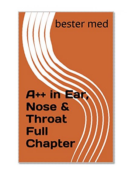 A++ in Ear, Nose & Throat Full Chapter