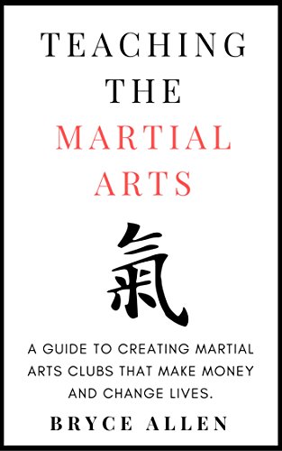 Book Cover Teaching the Martial Arts: A guide to creating martial arts clubs that make money and change lives. (Becoming a Martial Artist Book 1)