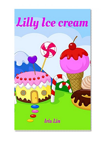 Books for Kids: Lilly Ice Cream (Children's Books, Kids Books, Bedtime Stories Books for Kids age 2-6, Beginner Readers