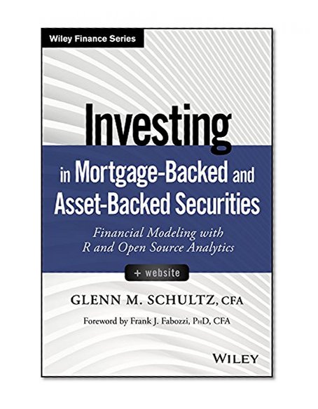 Investing in Mortgage-Backed and Asset-Backed Securities: Financial Modeling with R and Open Source Analytics (Wiley Finance)