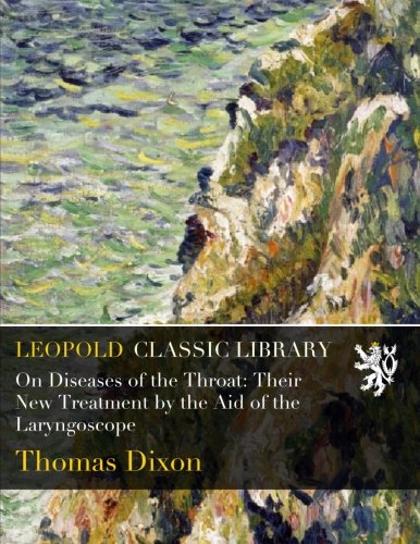 On Diseases of the Throat: Their New Treatment by the Aid of the Laryngoscope
