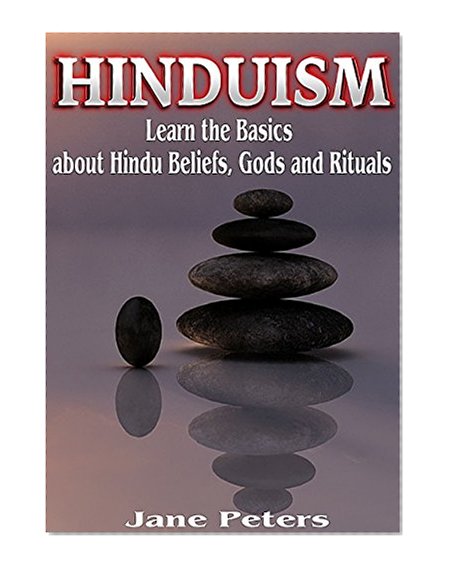 Hinduism: This is Hinduism - Learn the Basics about Hindu Beliefs, Gods and Rituals (FREE BONUS ecourse and ebook on Mindful Meditation Included) (Hinduism ... Hinduism for Beginners, Hinduism Gods)