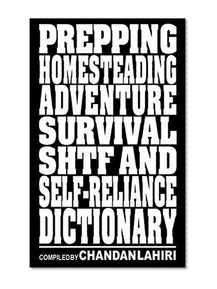 Prepping, Homesteading, Adventure, Survival, SHTF and Self-reliance Dictionary