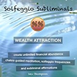 Wealth Attraction - Create Unlimited Financial Abundance: Chakra Guided Meditation, Solfeggio Tones & Subliminal Affirmations