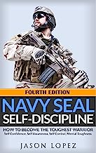 NAVY SEAL: Self Discipline: How to Become the Toughest Warrior: Self Confidence, Self Awareness, Self Control, Mental Toughness (Navy Seals Mental Toughness)