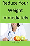 Reduce Your Weight Immediately: Latest techniques to lose your weight and belly immediately