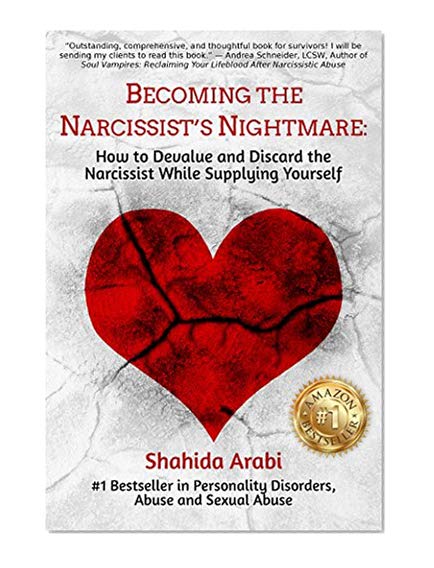 Becoming the Narcissist's Nightmare: How to Devalue and Discard the Narcissist While Supplying Yourself