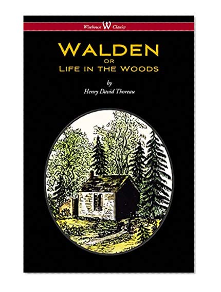 WALDEN or Life in the Woods (Wisehouse Classics Edition)