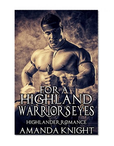 HIGHLANDER ROMANCE: For a Highland Warrior's Eyes (Medieval Scottish Warrior Romance) (Medieval Historical Short Stories Young Adult)