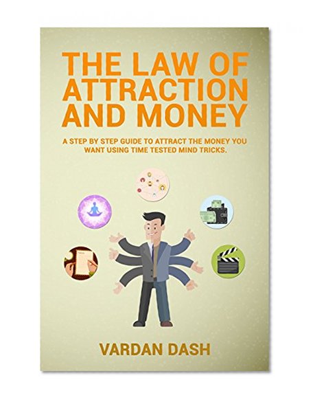 The Law Of Attraction:MONEY:A step by step guide to attract the money you want using time tested mind tricks. (attract money, abundance,money tricks,think money,manifest money)