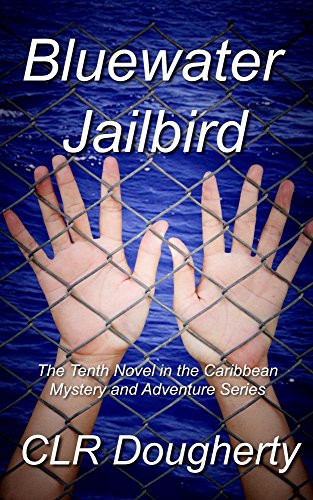 Bluewater Jailbird: The Tenth Novel in the Caribbean Mystery and Adventure Series (Bluewater Thrillers Book 10)