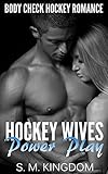 Hockey Wives Power Play: Body Check Romance Sports Fiction: Game Misconduct, Face Off, Goalie Interference, Romantic Box Set Collection (Ice Hockey Player Bad Boy Hat Trick Series Book 1)