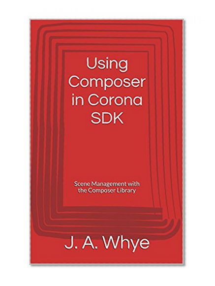 Using Composer in Corona SDK: Scene Management with the Composer Library