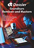c't Dossier: Grundkurs Remixen und Mastern: Musik machen ohne Instrumente (German Edition)