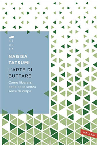 L'arte di buttare: Come liberarsi delle cose senza sensi di colpa (Italian Edition)