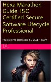 Hexa Marathon Guide: ISC Certified Secure Software Lifecycle Professional: Practice Problems on ISC CSSLP exam