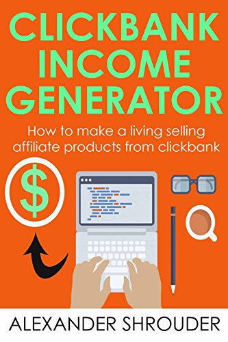 CLICKBANK INCOME GENERATOR (Passive Income 2 in 1 bundle): How to make a living selling affiliate products from clickbank