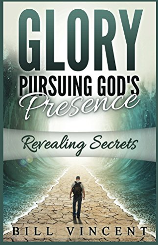 Book Cover Glory: Pursuing God's Presence: Revealing Secrets