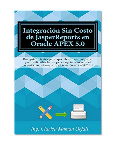 Integración Sin Costo de JasperReports en Oracle APEX 5.0 (Spanish Edition)