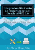 Integración Sin Costo de JasperReports en Oracle APEX 5.0 (Spanish Edition)