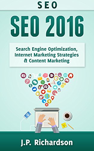 SEO: 2016: Search Engine Optimization, Internet Marketing Strategies & Content Marketing (Google Adwords, Google Analytics, Wordpress, E-Mail Marketing, ... Marketing, E-Commerce, Inbound Marketing)
