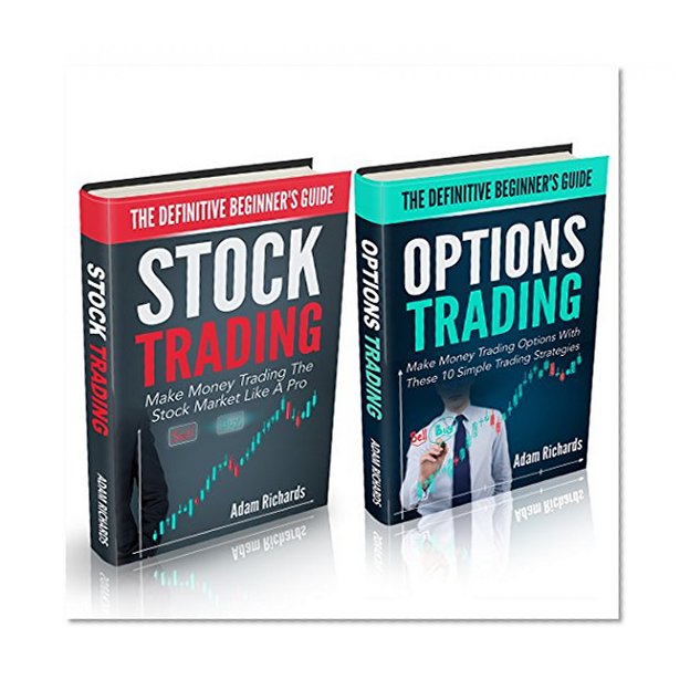 Stock Options: The Definitive Beginner's Bundle: Turbocharge Your Learning Curve And Make Money Trading Stocks And Options With These Essential Guides (Stock Options, Stock Trading, Options Trading)