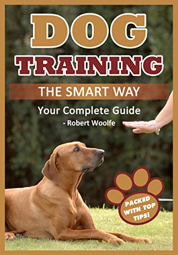 Dog Training: The Smart Way: Your Complete Dog Training Guide for Any Breed or Age (+ 3 FREE GUIDES)