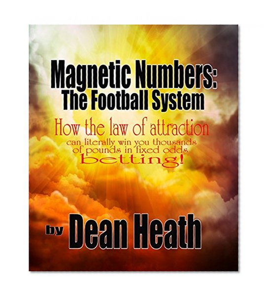 Law Of Attraction: Magnetic Numbers  - The Football System: How this higher principle can literally win you thousands of pounds in fixed odds betting!!