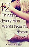 12 Things Every Man Wants From The Woman He Loves Vol. 4 (Relationship Help, Relationship Communication, Dating, Save Your Marriage, Intimacy, Divorce, ... Every Man Wants From The Woman They Love)